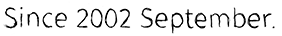 Since 2002 September.